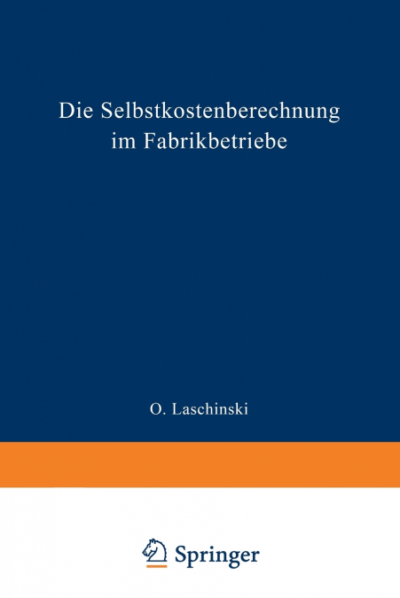Die Selbstkostenberechnung im Fabrikbetriebe