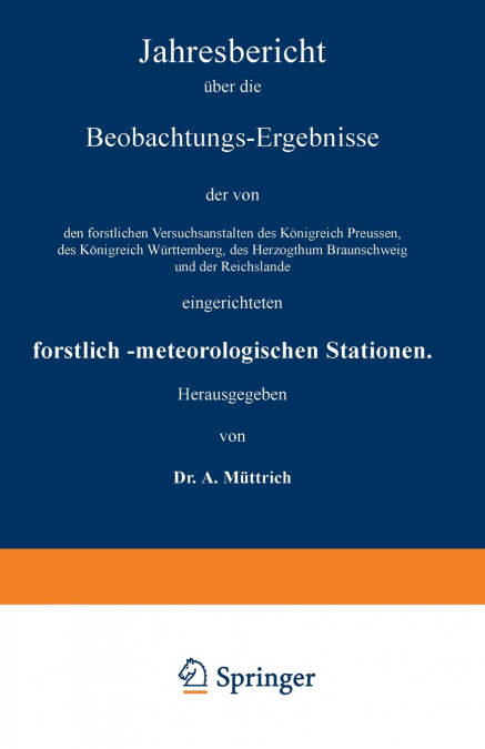 Jahresbericht Uber Die Beobachtungs-Ergebnisse Der Von Den Forstlichen Versuchsanstalten Des Konigreich Preussen, Des Konigreich Wurttemberg, Des Herz