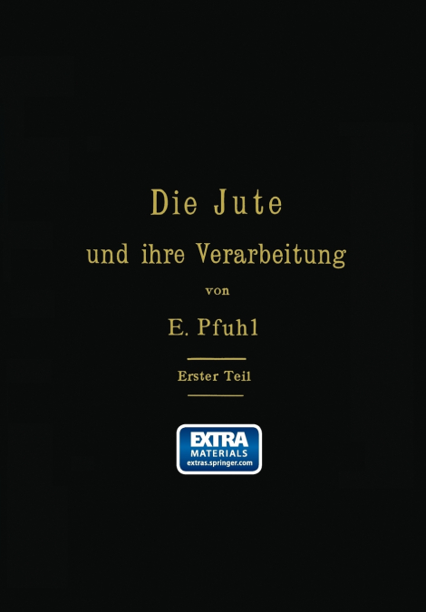 Die Jute Und Ihre Verarbeitung Auf Grund Wissenschaftlicher Untersuchungen Und Praktischer Erfahrungen