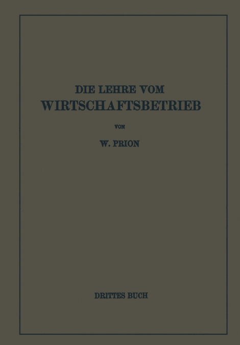 Die Lehre Vom Wirtschaftsbetrieb (Allgemeine Betriebswirtschaftslehre)