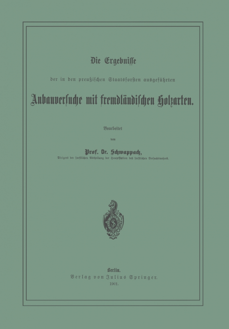 Die Ergebnisse Der in Den Preussischen Staatsforsten Ausgefuhrten Anbauversuche Mit Fremdlandischen Holzarten
