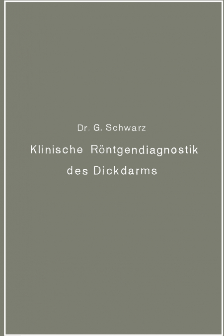 Klinische Röntgendiagnostik des Dickdarms und ihre physiologischen Grundlagen