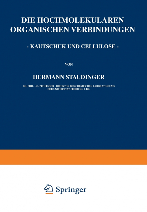 Die Hochmolekularen Organischen Verbindungen - Kautschuk und Cellulose -