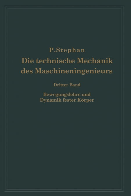 Die technische Mechanik des Maschineningenieurs mit besonderer Berücksichtigung der Anwendungen