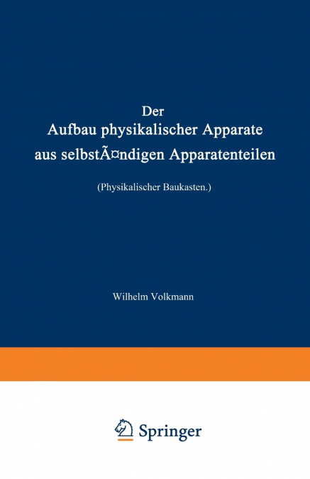 Der Aufbau Physikalischer Apparate Aus Selbstandigen Apparatenteilen (Physikalischer Baukasten)
