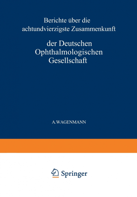 Bericht Uber Die Achtundvierzigste Zusammenkunft Der Deutschen Ophthalmologischen Gesellschaft in Heidelberg 1930
