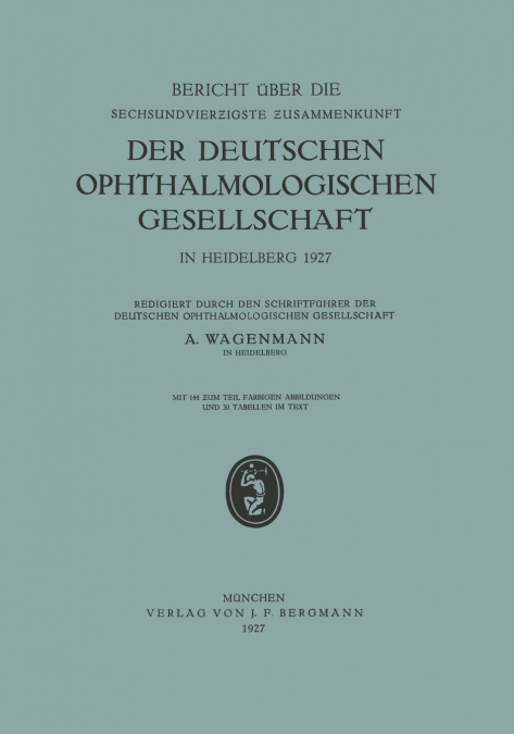 Bericht Uber Die Sechsundvierzigste Zusammenkunft Der Deutschen Ophthalmologischen Gesellschaft in Heidelberg 1927