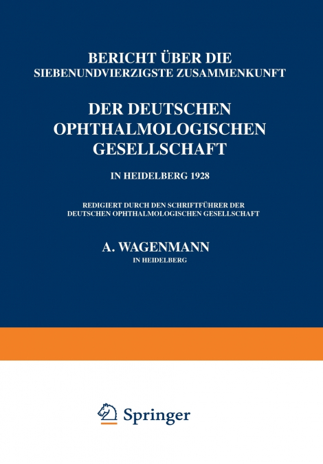 Bericht Uber Die Siebenundvierzigste Zusammenkunft Der Deutschen Ophthalmologischen Gesellschaft in Heidelberg 1928