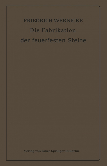 Die Fabrikation der feuerfesten Steine
