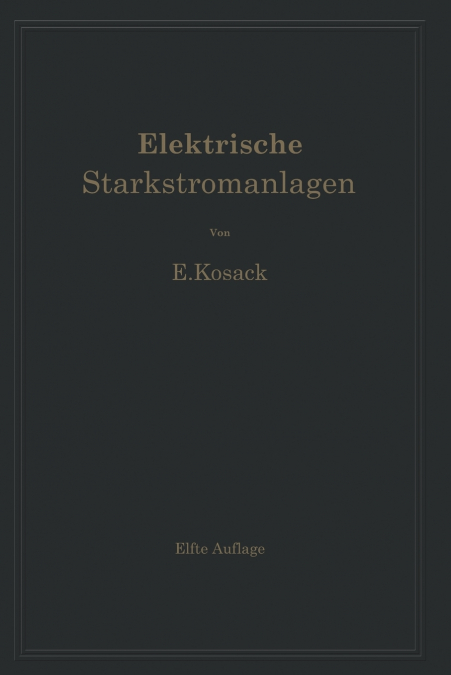 Elektrische Starkstromanlagen. Maschinen, Apparate, Schaltungen, Betrieb