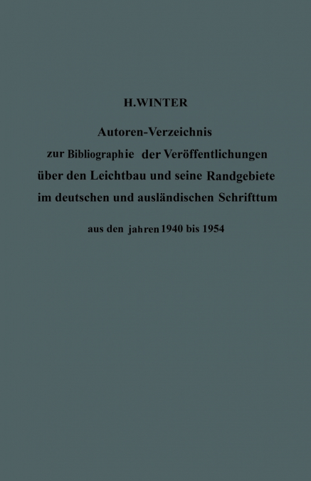 Autoren-Verzeichnis zur Bibliographie der Veröffentlichungen über den Leichtbau und seine Randgebiete im deutschen und ausländischen Schrifttum aus den Jahren 1940 bis 1954 / Author Index to Bibliogra
