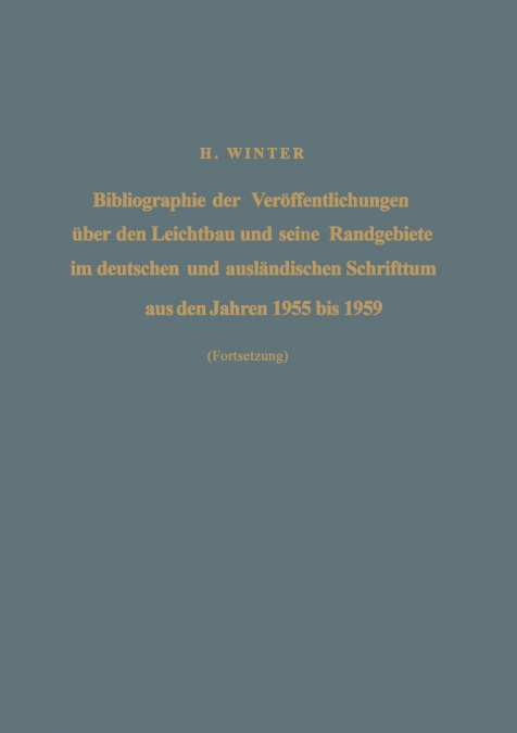Bibliographie der Veröffentlichungen über den Leichtbau und seine Randgebiete im deutschen und ausländischen Schrifttum aus den Jahren 1955 bis 1959 / Bibliography of Publications on Light Weight Cons