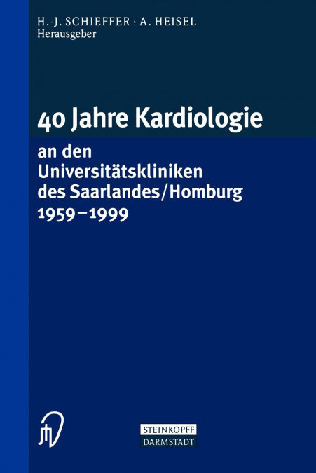 40 Jahre Kardiologie an den Universitätskliniken des Saarlandes/Homburg 1959 - 1999