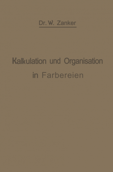 Die Kalkulation und Organisation in Färbereien und verwandten Betrieben