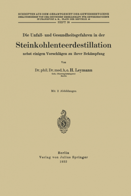 Die Unfall- und Gesundheitsgefahren in der Steinkohlenteerdestillation nebst einigen Vorschlägen zu ihrer Bekämpfung