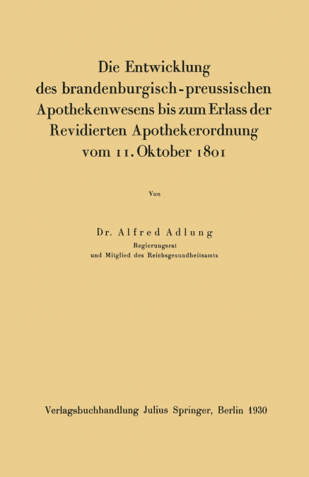 Die Entwicklung des brandenburgisch-preussischen Apothekenwesens bis zum Erlass der Revidierten Apothekerordnung vom 11. Oktober 1801