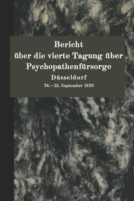 Bericht Uber Die Vierte Tagung Uber Psychopathenfursorge Dusseldorf