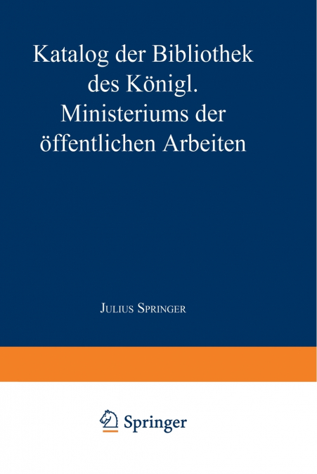 Katalog der Bibliothek des Königl. Ministeriums der Öffentlichen Arbeiten