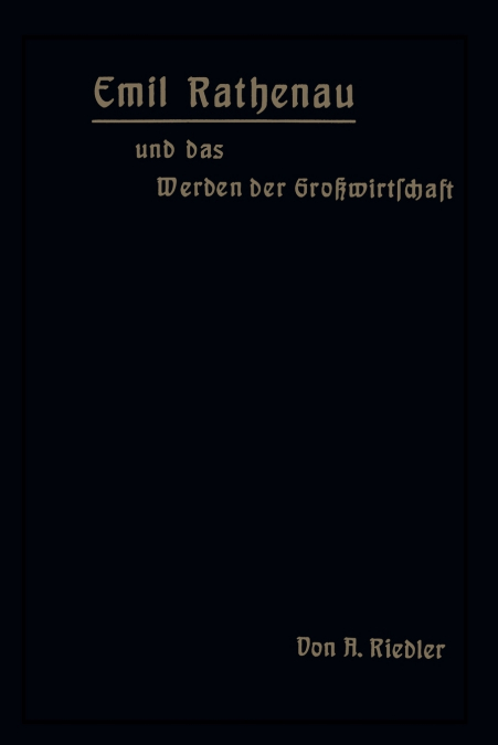 Emil Rathenau Und Das Werden Der Grosswirtschaft