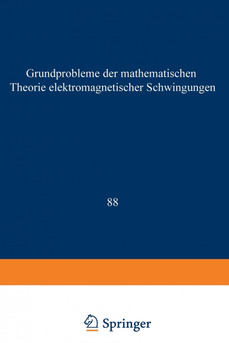 Grundprobleme Der Mathematischen Theorie Elektromagnetischer Schwingungen