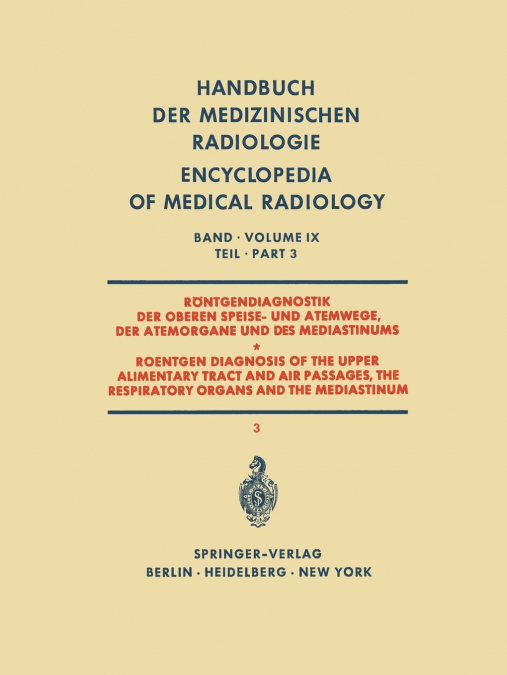 Röntgendiagnostik der Oberen Speise- und Atemwege der Atemorgane und des Mediastinums Teil 3 / Roentgen Diagnosis of the Upper Alimentary Tract and Air Passages, the Respiratory Organs and the Mediast