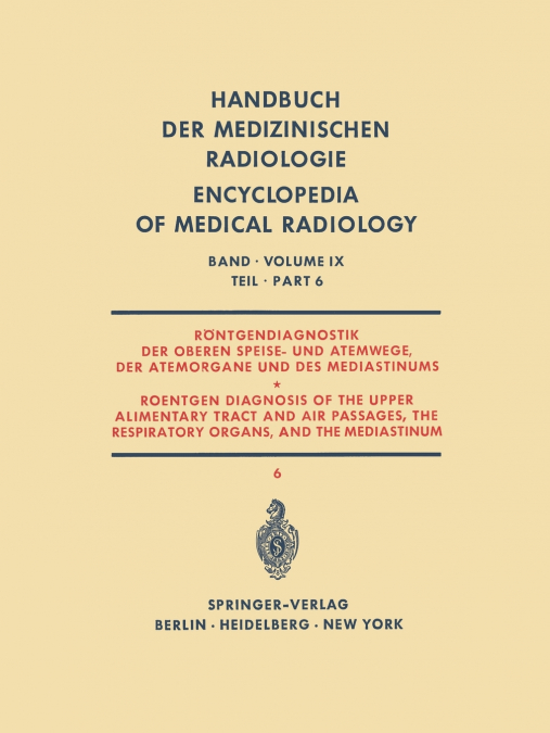 Rontgendiagnostik Der Oberen Speise- Und Atemwege, Der Atemorgane Und Des Mediastinums Teil 6 / Roentgen Diagnosis of the Upper Alimentary Tract and A