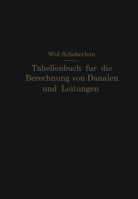 Tabellenbuch Fur Die Berechnung Von Kanalen Und Leitungen Sowie Die Feststellung Ihrer Durchflussgeschwindigkeiten, Durchflussmengen Und Durchflusshoh