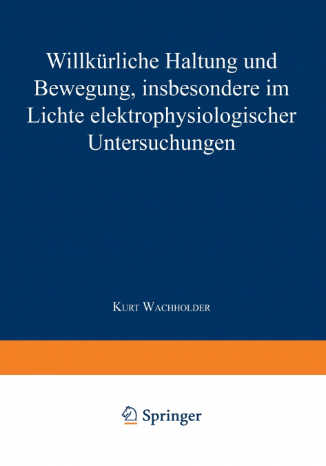 Willkurliche Haltung Und Bewegung, Insbesondere Im Lichte Elektrophysiologischer Untersuchungen