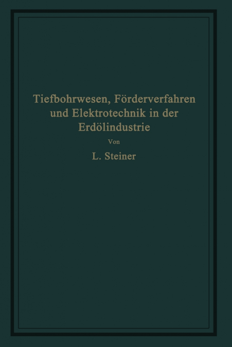 Tiefbohrwesen, Förderverfahren und Elektrotechnik in der Erdölindustrie
