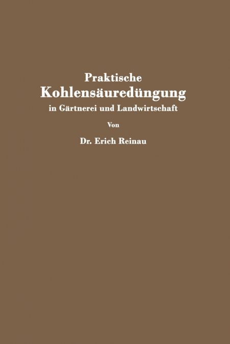 Praktische Kohlensäuredüngung in Gärtnerei und Landwirtschaft