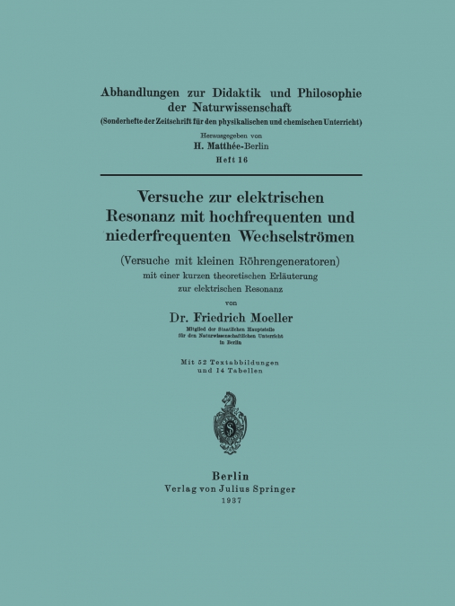 Versuche zur elektrischen Resonanz mit hochfrequenten und niederfrequenten Wechselströmen (Versuche mit kleinen Röhrengeneratoren) mit einer kurzen theoretischen Erläuterung zur elektrischen Resonanz
