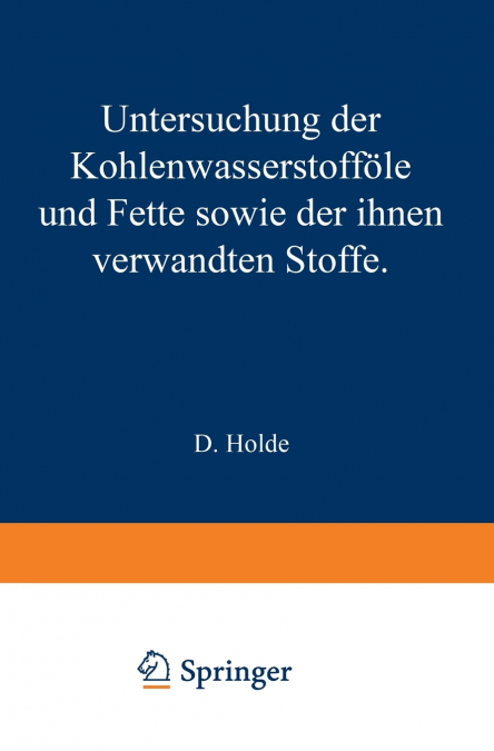 Untersuchung Der Kohlenwasserstoffole Und Fette Sowie Der Ihnen Verwandten Stoffe