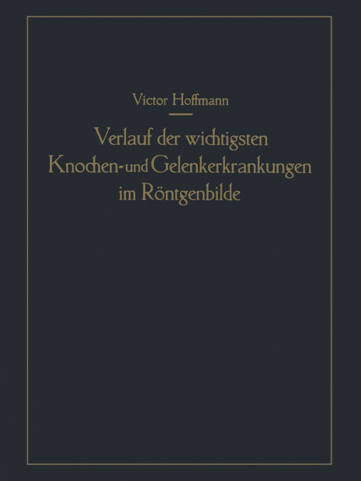 Verlauf Der Wichtigsten Knochen- Und Gelenkerkrankungen Im Rontgenbilde