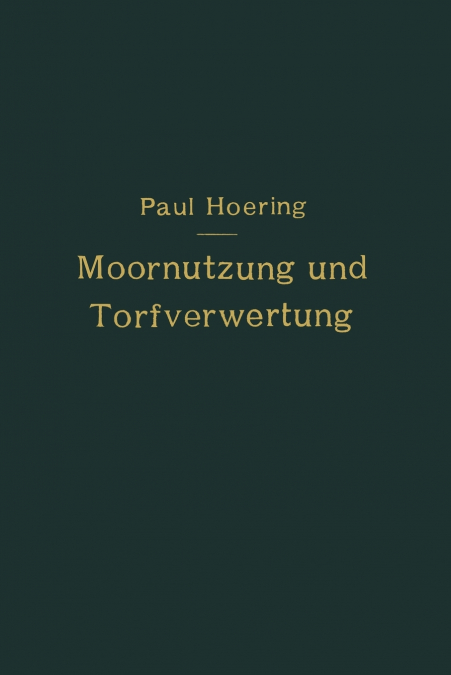 Moornutzung und Torfverwertung mit besonderer Berücksichtigung der Trockendestillation