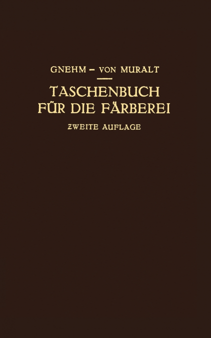 Taschenbuch Fur Die Farberei Mit Berucksichtigung Der Druckerei