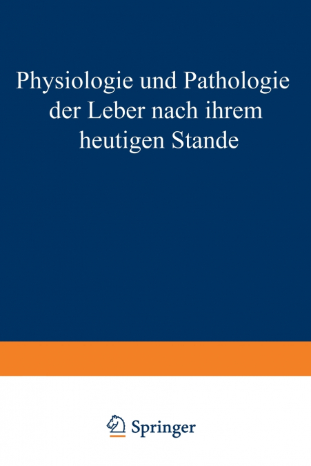 Physiologie Und Pathologie Der Leber Nach Ihrem Heutigen Stande