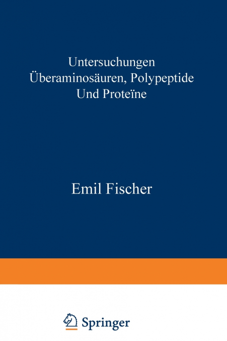 Untersuchungen über Aminosäuren, Polypeptide und Proteïne (1899-1906)