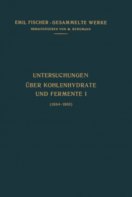 Untersuchungen Über Kohlenhydrate und Fermente (1884-1908)