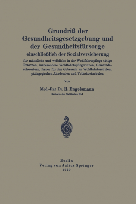 Grundriss Der Gesundheitsgesetzgebung Und Der Gesundheitsfursorge Einschliesslich Der Sozialversicherung Fur Mannliche Und Weibliche in Der Wohlfahrts