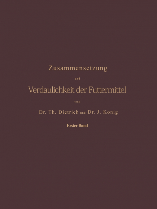 Zusammensetzung Und Verdaulichkeit Der Futtermittel. Nach Vorhandenen Analysen Und Untersuchungen Zusammengestellt