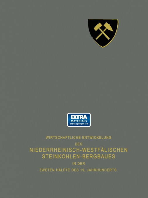 Wirtschaftliche Entwickelung Des Niederrheinisch-Westfalischen Steinkohlen-Bergbaues in Der Zweiten Halfte Des 19. Jahrhunderts