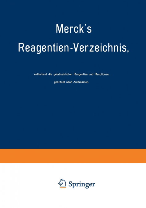 Merck’s Reagentien-Verzeichnis, Enthaltend Die Gebrauchlichen Reagentien Und Reactionen, Geordnet Nach Autornamen