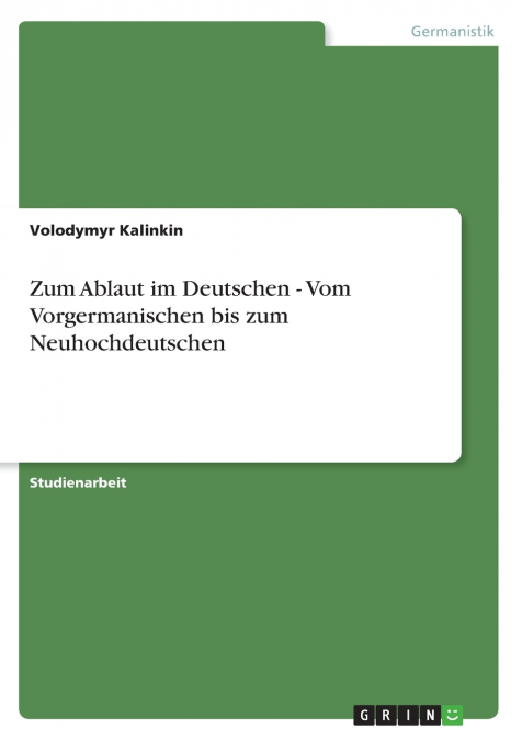 Zum Ablaut im Deutschen - Vom Vorgermanischen bis zum Neuhochdeutschen