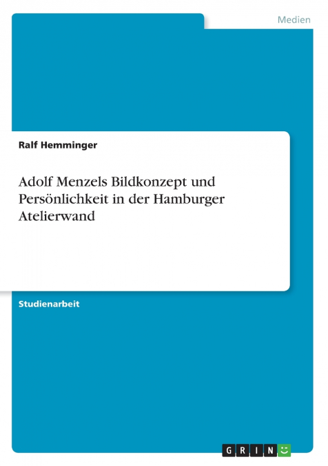 Adolf Menzels Bildkonzept und Persönlichkeit in der Hamburger Atelierwand