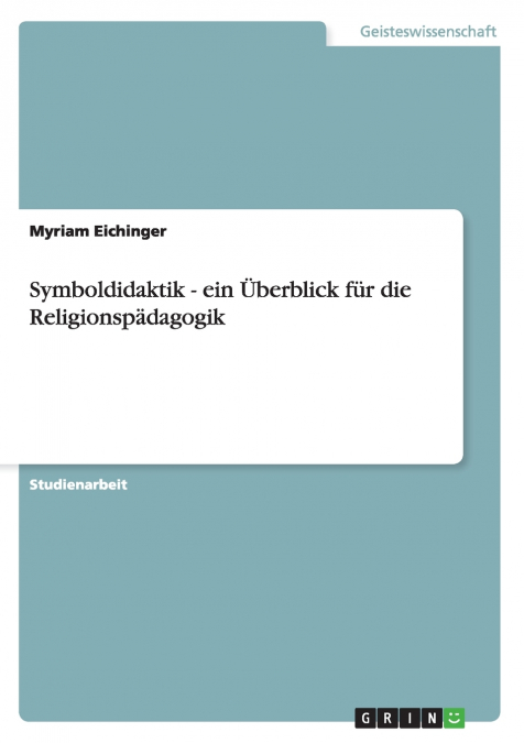 Symboldidaktik - ein Überblick für die Religionspädagogik