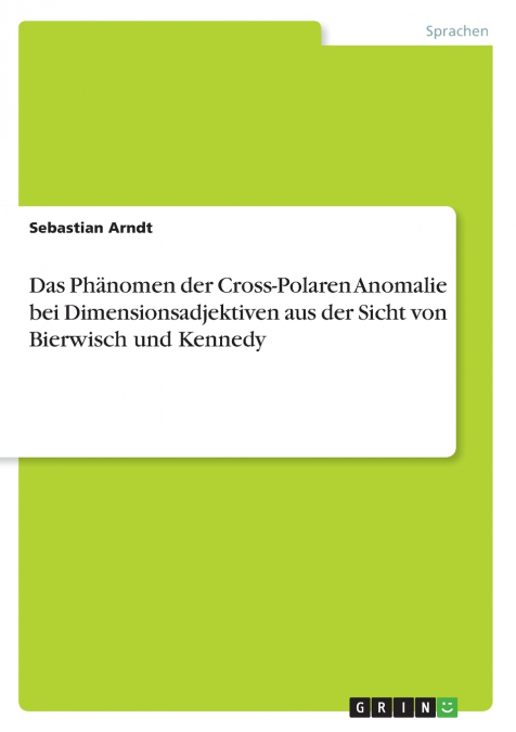 Das Phänomen der Cross-Polaren Anomalie bei Dimensionsadjektiven aus der Sicht von Bierwisch und Kennedy