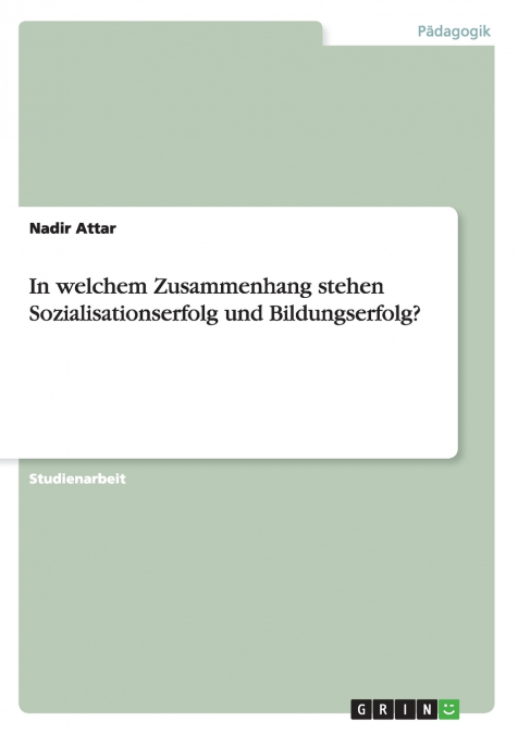 In welchem Zusammenhang stehen Sozialisationserfolg und Bildungserfolg?