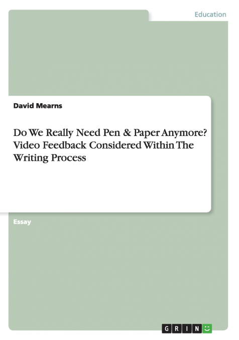 Do We Really Need Pen & Paper Anymore? Video Feedback Considered Within The Writing Process