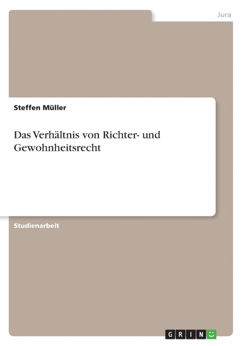 Das Verhältnis von Richter- und Gewohnheitsrecht