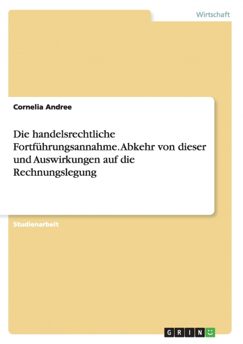 Die handelsrechtliche Fortführungsannahme. Abkehr von dieser und Auswirkungen auf die Rechnungslegung